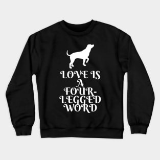 Love is a four legged word Crewneck Sweatshirt